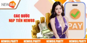 Các Bước Nạp Tiền New88 Đơn Giản Trên Hệ Thống Nhà Cái
