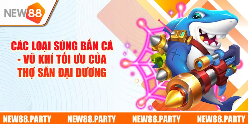 Các Loại Súng Bắn Cá - Vũ Khí Tối Ưu Của Thợ Săn Đại Dương