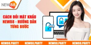 Cách Đổi Mật Khẩu New88 - Hướng Dẫn Từng Bước Trên Hệ Thống