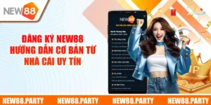 Đăng Ký New88 - Hướng Dẫn Cơ Bản Từ Nhà Cái Uy Tín