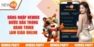 Đăng Nhập New88 - Bước Đầu Trong Hành Trình Làm Giàu Online