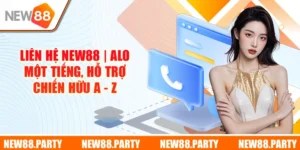 Liên hệ New88 để nhận được hỗ trợ tận tình 24/7
