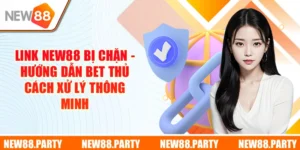 Link New88 Bị Chặn - Hướng Dẫn Bet Thủ Cách Xử Lý Thông Minh