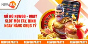 Nổ Hũ New88 - Quay Slot Mỏi Tay, Rinh Ngay Hàng Chục Tỷ