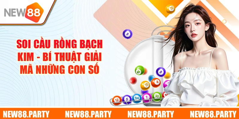 Soi Cầu Rồng Bạch Kim - Bí Thuật Giải Mã Những Con Số