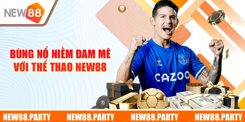 Bùng nổ niềm đam mê với Thể thao New88