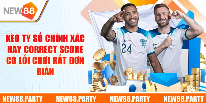Kèo tỷ số chính xác hay Correct Score có lối chơi rất đơn giản