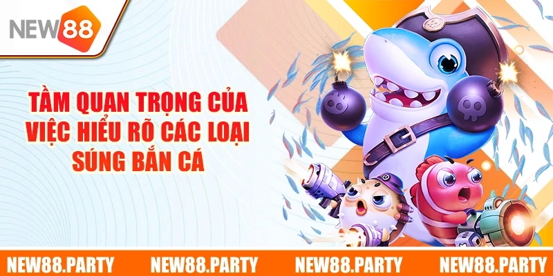 Tầm quan trọng của việc hiểu rõ các loại súng bắn cá