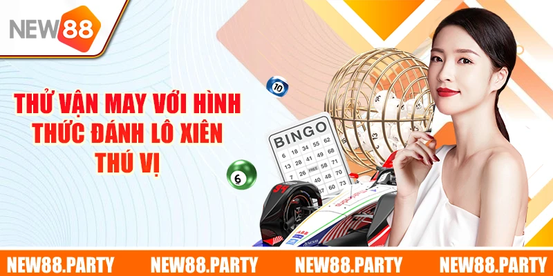 Thử vận may với hình thức đánh lô xiên thú vị