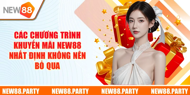 Các chương trình khuyến mãi New88 nhất định không nên bỏ qua 