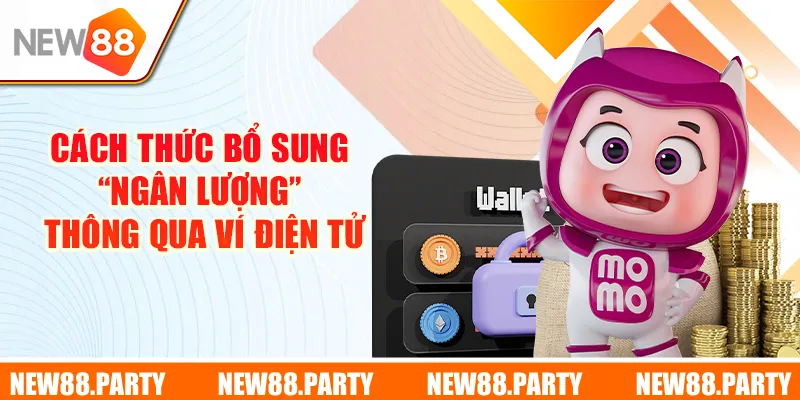 Cách thức bổ sung “ngân lượng” thông qua e-wallet (ví điện tử)