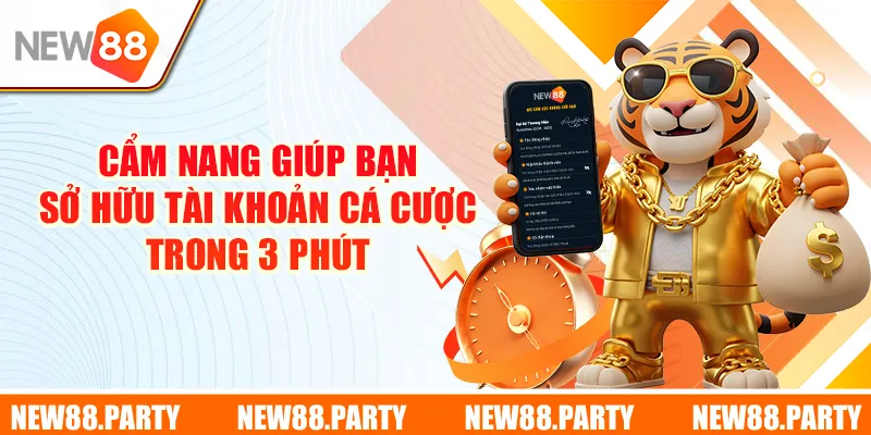 Cẩm nang giúp bạn sở hữu tài khoản cá cược trong 3 phút