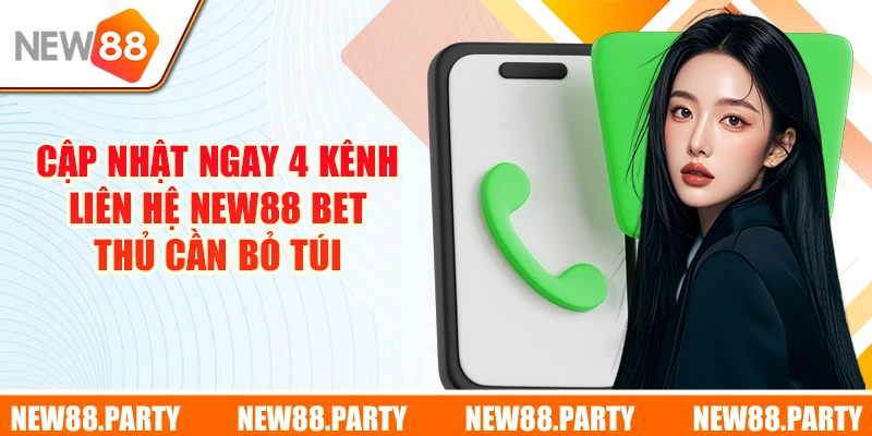 Cập nhật ngay 4 kênh liên hệ New88 bet thủ cần bỏ túi 