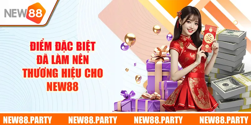 Điểm đặc biệt đã làm nên thương hiệu cho New88