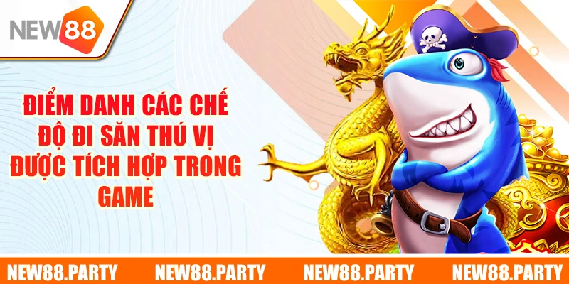 Điểm danh các chế độ đi săn thú vị được tích hợp trong game