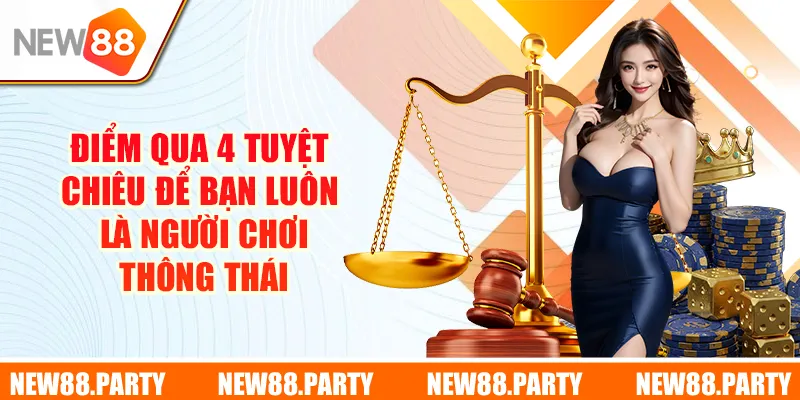 Điểm qua 4 tuyệt chiêu để bạn luôn là người chơi thông thái