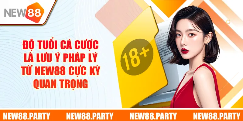 Độ tuổi cá cược là lưu ý pháp lý từ New88 cực kỳ quan trọng 