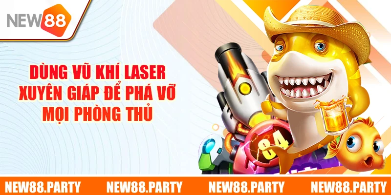 Dùng vũ khí laser xuyên giáp để phá vỡ mọi phòng thủ