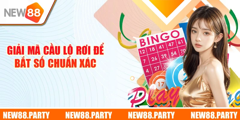Giải mã cầu lô rơi để bắt số chuẩn xác