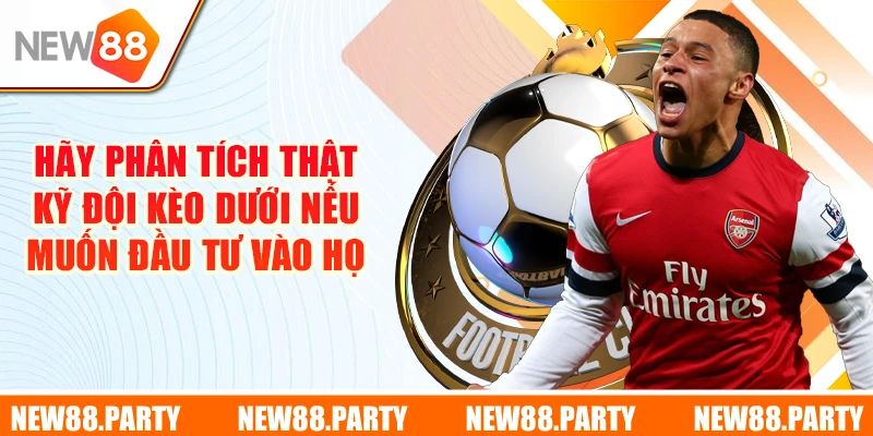 Hãy phân tích thật kỹ đội kèo dưới nếu muốn đầu tư vào họ