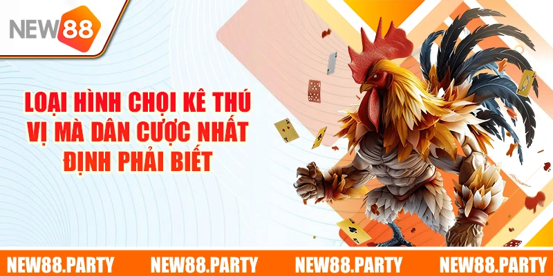 3 loại hình chọi kê thú vị mà dân cược nhất định phải biết