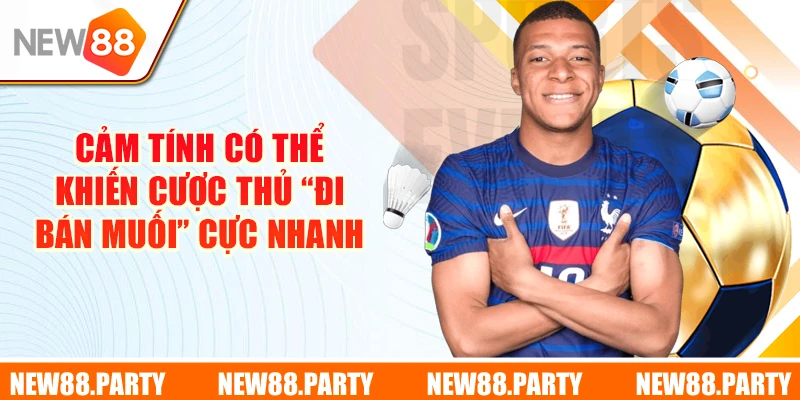 Cảm tính có thể khiến cược thủ “đi bán muối” cực nhanh