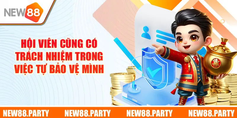 Hội viên cũng có trách nhiệm trong việc tự bảo vệ mình