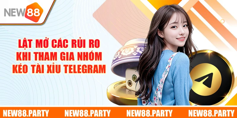 Lật mở các rủi ro khi tham gia nhóm kéo Tài Xỉu Telegram 