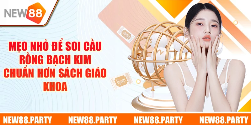 Mẹo nhỏ để soi cầu Rồng Bạch Kim chuẩn hơn sách giáo khoa