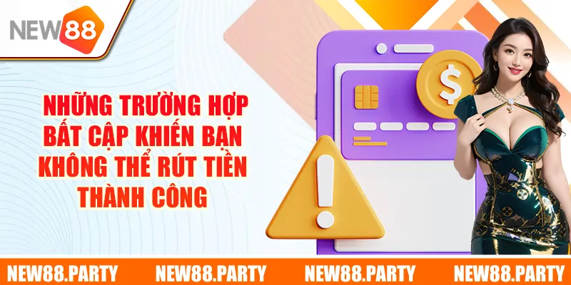 Những trường hợp bất cập khiến bạn không thể rút tiền thành công