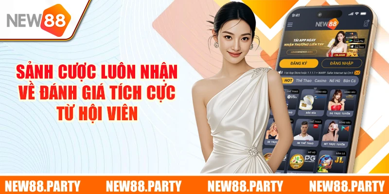 Sảnh cược luôn nhận về đánh giá tích cực từ cộng đồng hội viên