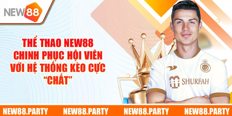 Thể thao New88 chinh phục hội viên với hệ thống kèo cực “chất”